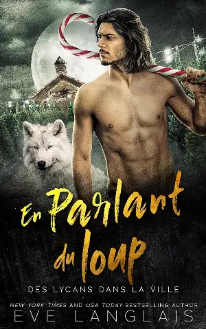 Eve Langlais - Des lycans dans la ville, Tome 6 : En parlant du loup